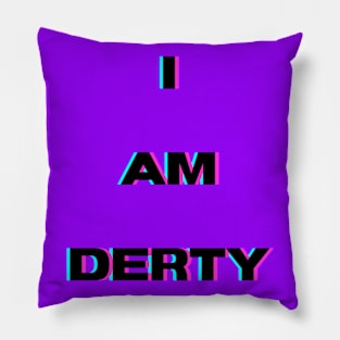 I Am Derty Pillow