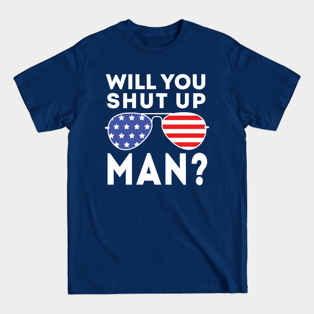 Disover Will You Shut Up Man will you shut up man will you - Will You Shut Up Man - T-Shirt