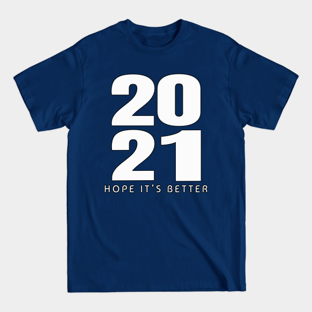2021 Hope It's Better - 2021 - T-Shirt