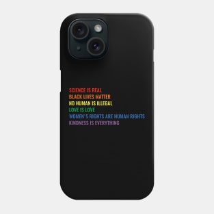 Science is real! Black lives matter! No human is illegal! Love is love! Women's rights are human rights! Kindness is everything! Phone Case