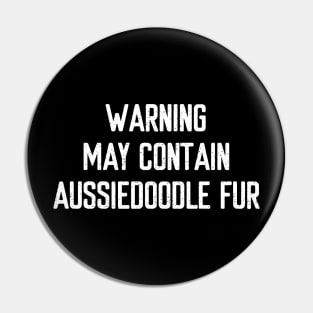 Warning: May Contain Aussiedoodle Fur Pin