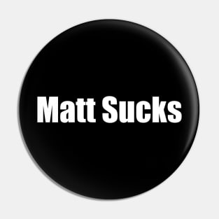 Matt Sucks Pin
