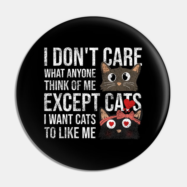 I Dont Care What Anyone Think Of Me Expect Cats I Want Cats To Like Me Pin by Rishirt