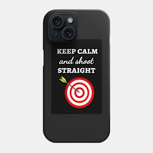 Keep Calm And Shoot Straight Phone Case