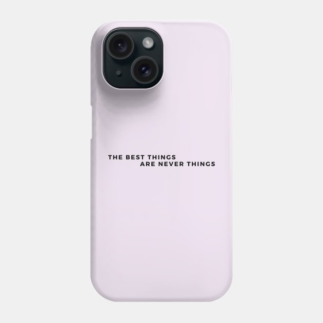 The Best Things are Never Things. Its Memories, and good time spent with the loved ones. Phone Case by Reaisha