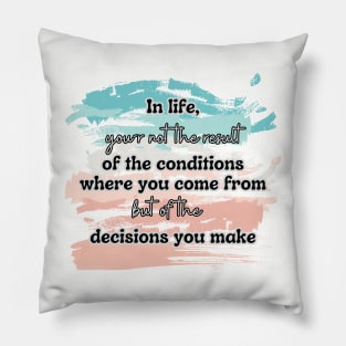 You are the result of your decisions Pillow