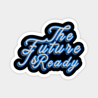 The Future Is Ready Magnet