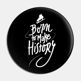 Born to make History [white] Pin