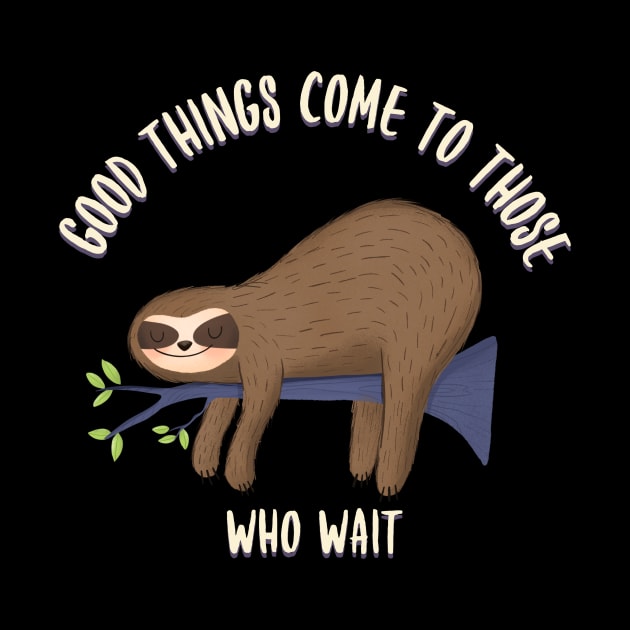 Good things come to those who wait, funny sloth quotes by Kamran Sharjeel