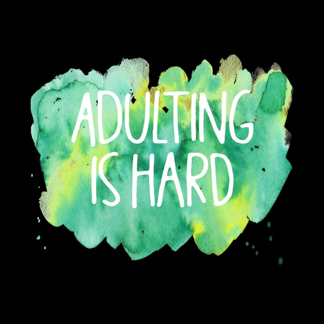 Adulting is Hard by DANPUBLIC