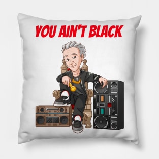 You Ain't Black Pillow