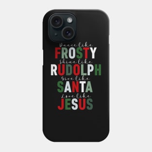 Dance Like Frosty Shine Rudolph Give Santa Love Jesus Xmas Phone Case