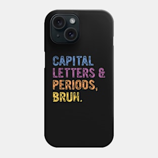 Capital Letters And Periods Bruh, ELA Teacher Funny Phone Case