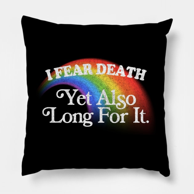 I Fear Death Yet Also Long For It / Nihilist Meme Design Pillow by DankFutura