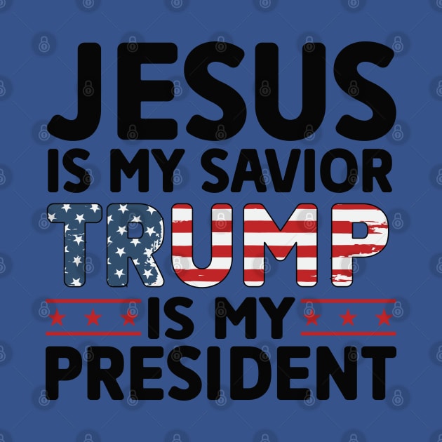 Jesus Is My Savior Trump Is My president by VisionDesigner