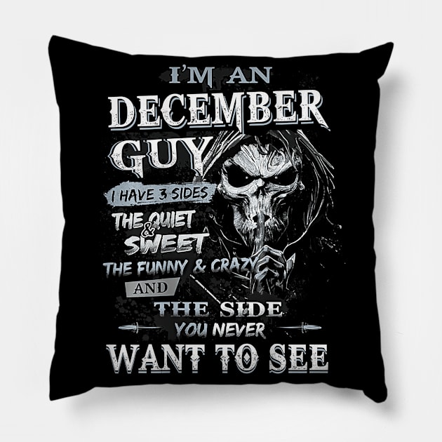 I'm an December Guy I Have 3 sides The Quiet And Sweet Pillow by ruffianlouse