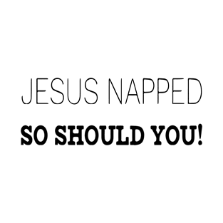 Jesus napped so should you! T-Shirt