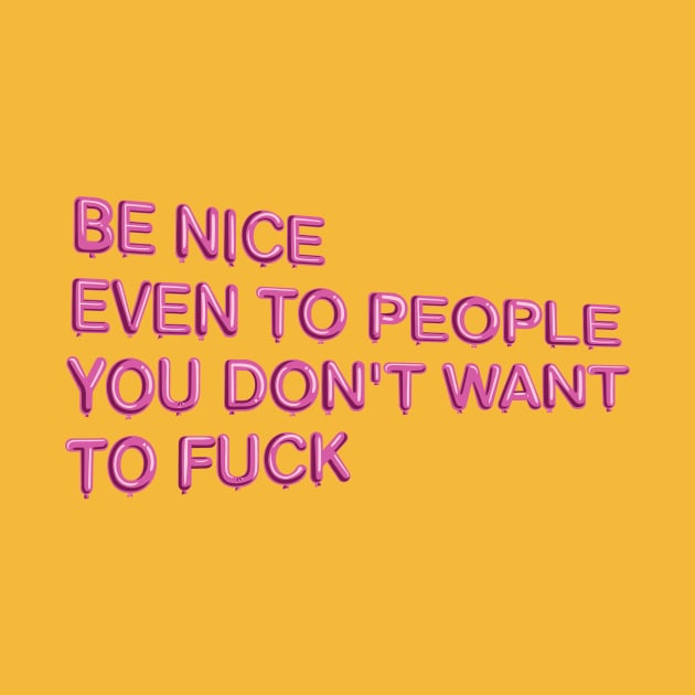 "Be Nice, Even to People..." in pink balloons by BLCKSMTH