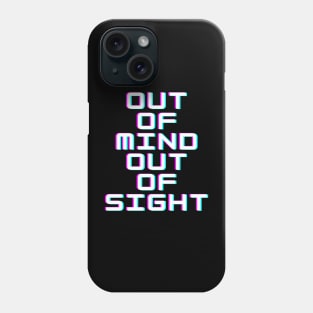 Out of mind out of sight Phone Case