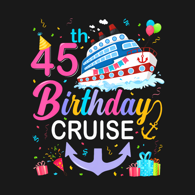 45th Birthday Cruise 45 Years Old Birthday Cruising Crew by Cortes1