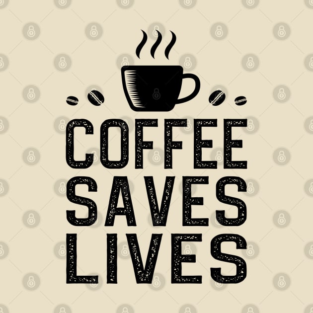 Coffee Saves Lives by DragonTees