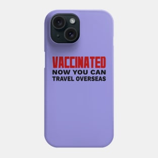 Vaccinated ow You Can Travel Overseas Phone Case