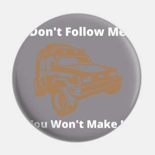 Don't follow me you wont make it Pin