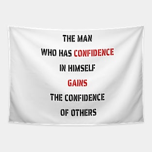 The Man Who Has Confidence In Himself Gains The Confidence Of Others. Tapestry