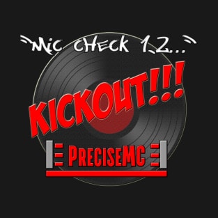 PreciseMC - Mic Check Kickout T-Shirt