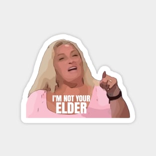 Angela I Am Not Your Elder 90 Day Fiance Magnet