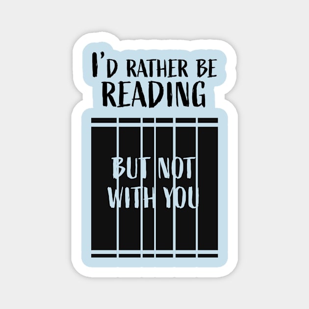 I'd rather be reading...But not with you Magnet by LeoNealArt