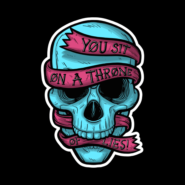 You Sit on a Throne of Lies! by Baddest Shirt Co.