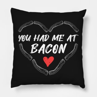 You had me at Bacon bacon lovers Pillow