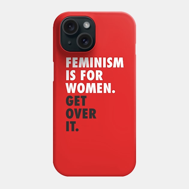 Feminism is for Women. Get Over it. (white) Phone Case by Everyday Inspiration