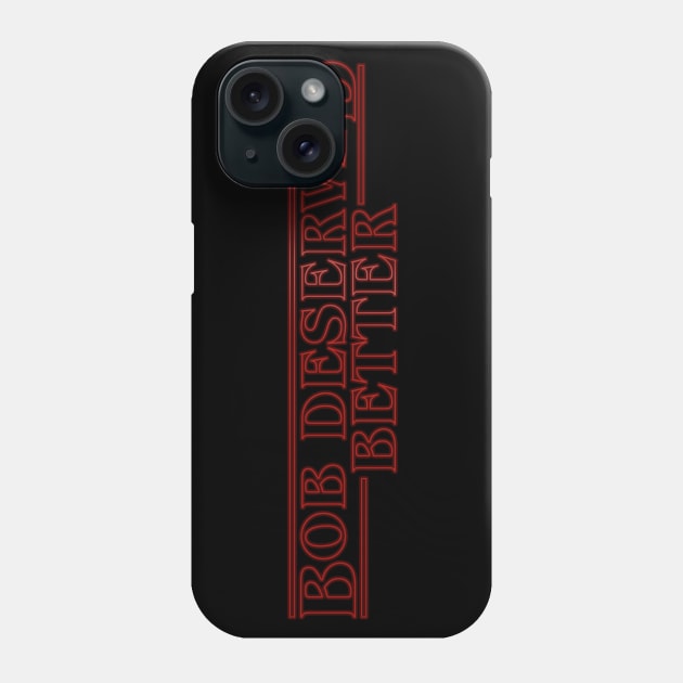 Bob Deserved Better Phone Case by fashionsforfans