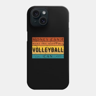 Money Can't Make You Happy But Volleyball Can Phone Case