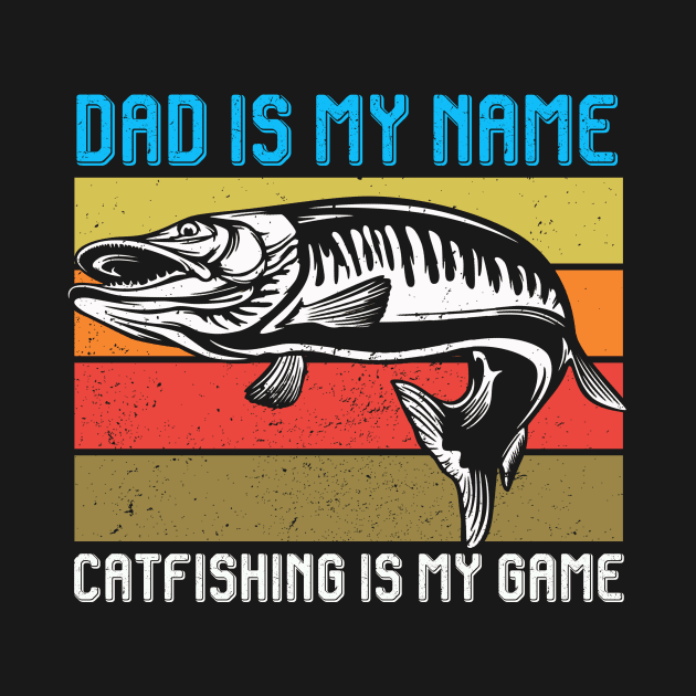 Dad Is My Name Catfishing Is My Game Vintage Fishing Dad by American Woman