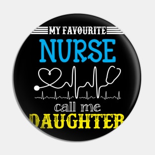 My Favorite Nurse Calls Me daughter Funny Mother's Gift Pin