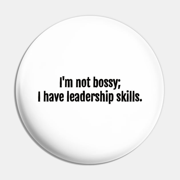 I'm not bossy; I have leadership skills. Pin by QuotopiaThreads