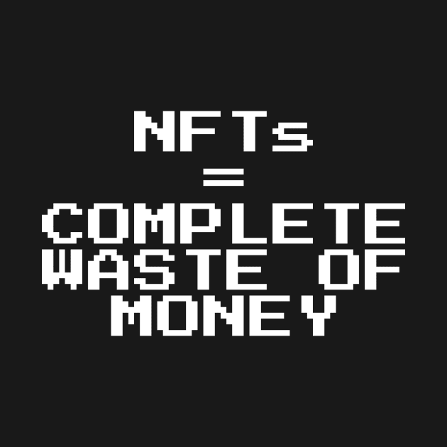 NFTs are a complete waste by CrazyCreature