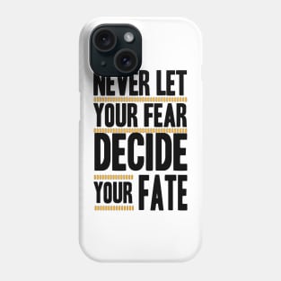 Never Let your Fear Decide your fate Phone Case