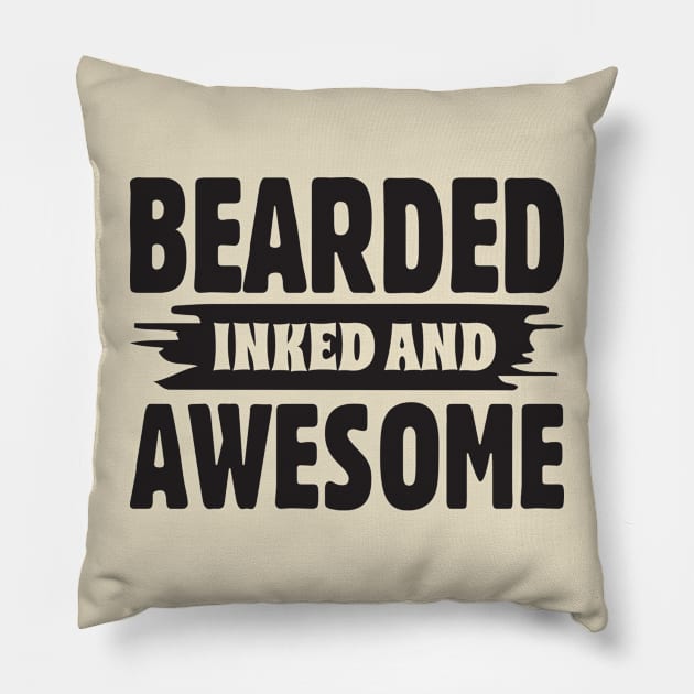 Bearded, inked and awesome; tattoo; tattooed; gift; funny; facial hair; gift for dad; father; Father's day gift; bearded; beard; bearded man; male; Pillow by Be my good time