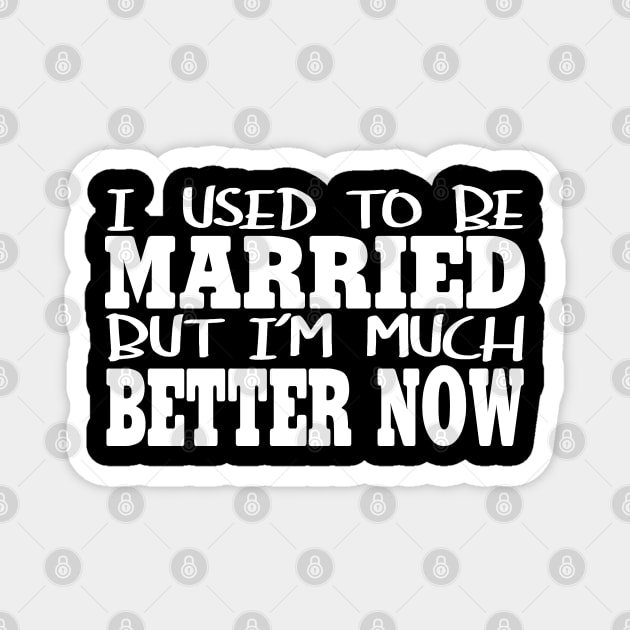 I Used To Be Married ut I'm Much Better Now Magnet by crackstudiodsgn