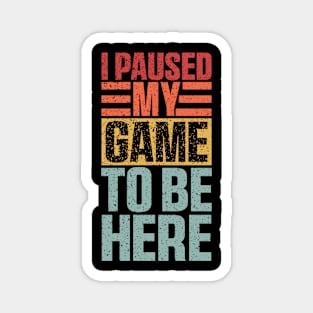 I Paused My Game To Be Here, Funny Retro Vintage Video Gamer Magnet