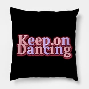 Keep on Dancing Pillow