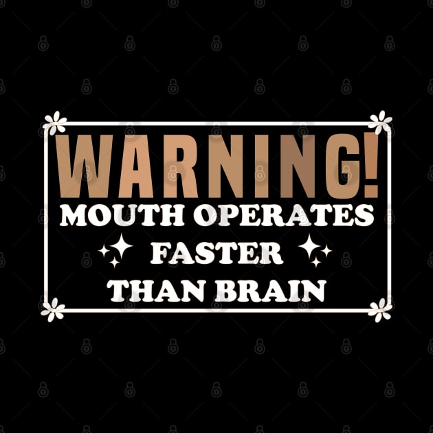 Warning Mouth Operates Faster Than Brain by Blonc