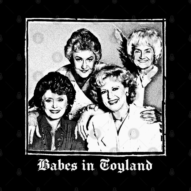 Babes In Toyland / Golden Girls Meme Design by DankFutura