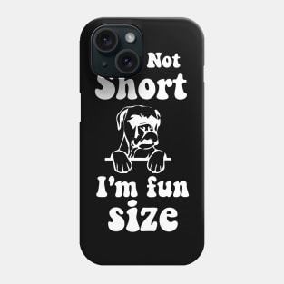 funny dog boxer IM NOT SHORT IM FUN SIZE Phone Case