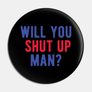 Will You Shut Up Man will you shut up man will you Pin