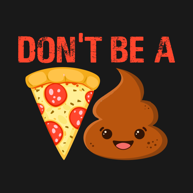 Pizza Poop Emoji Don't Be A Pizza Poop Pizza Poop Emoji Dont Be A